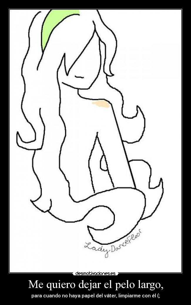 Me quiero dejar el pelo largo, -