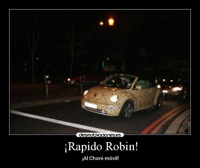 ¡Rapido Robin! - ¡Al Choni-móvil!