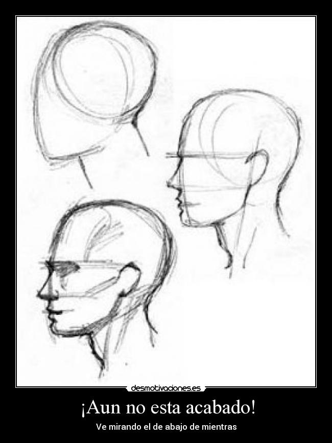 ¡Aun no esta acabado! - Ve mirando el de abajo de mientras
