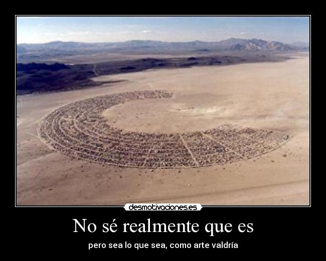 No sé realmente que es - pero sea lo que sea, como arte valdría