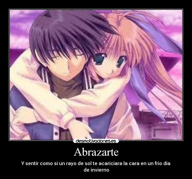 Abrazarte - Y sentir como si un rayo de sol te acariciara la cara en un frio dia de invierno
