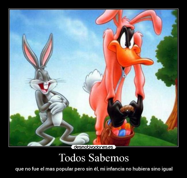 Todos Sabemos - que no fue el mas popular pero sin él, mi infancia no hubiera sino igual