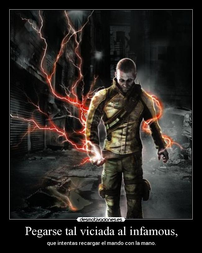 Pegarse tal viciada al infamous, - que intentas recargar el mando con la mano.