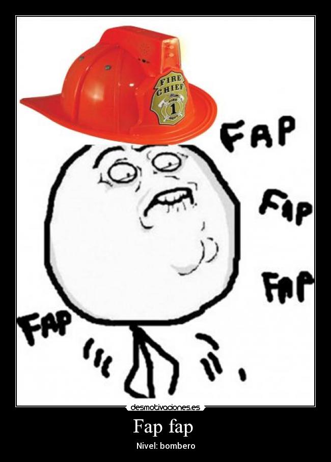 Fap fap - Nivel: bombero