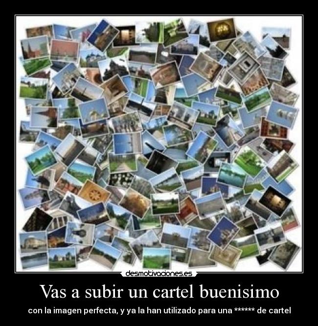 Vas a subir un cartel buenisimo -