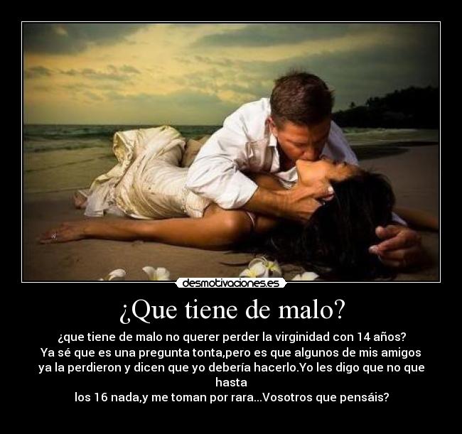 ¿Que tiene de malo? -