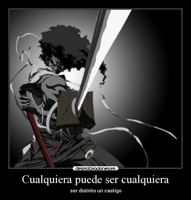 Cualquiera puede ser cualquiera - ser distinto un castigo