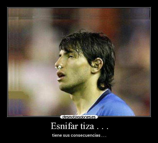 Esnifar tiza . . . - tiene sus consecuencias . . .