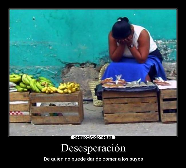Desesperación - De quien no puede dar de comer a los suyos