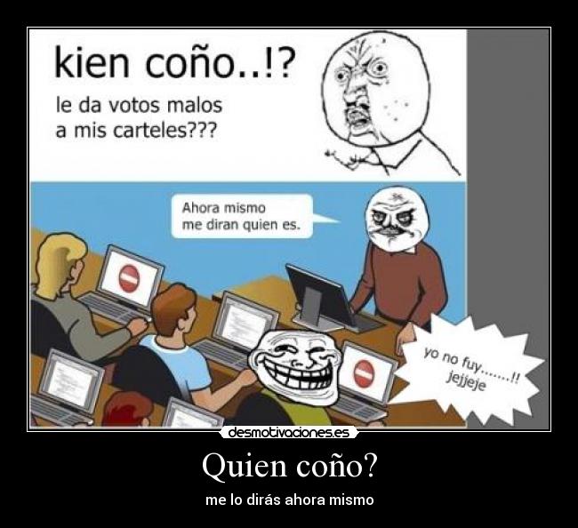Quien coño? - me lo dirás ahora mismo