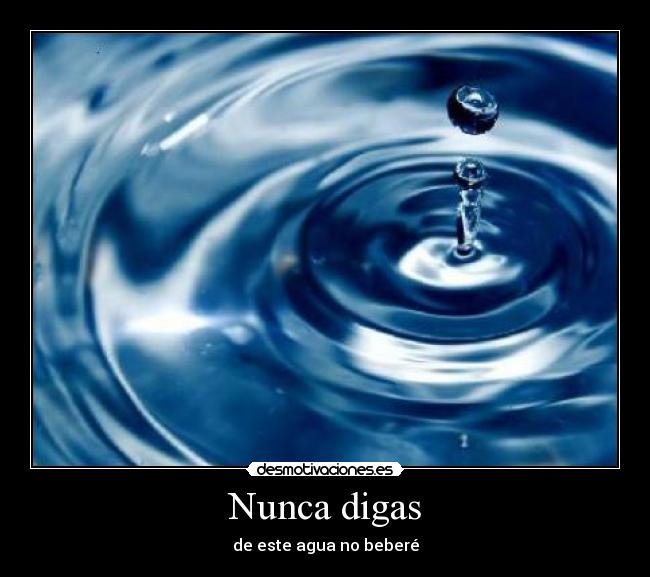 Nunca digas - de este agua no beberé