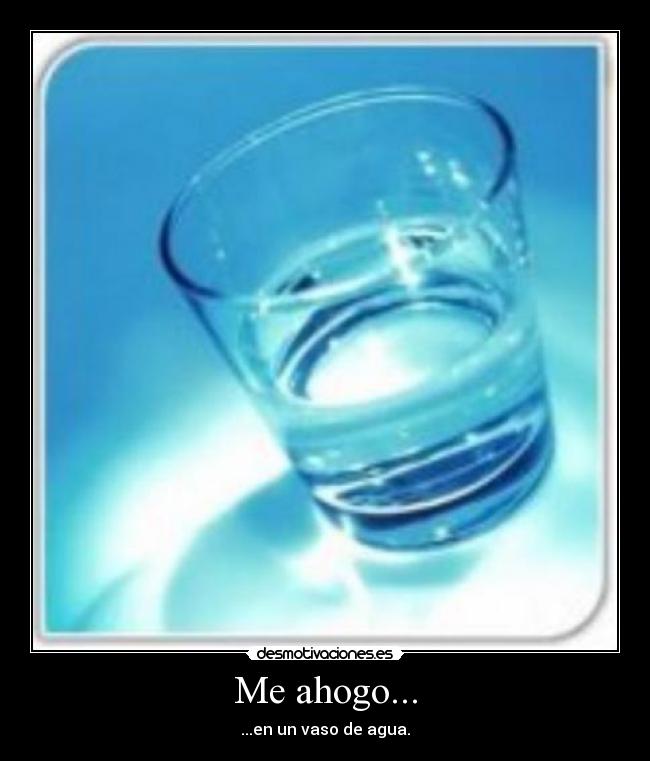carteles ahogar vaso agua vaso agua desmotivaciones