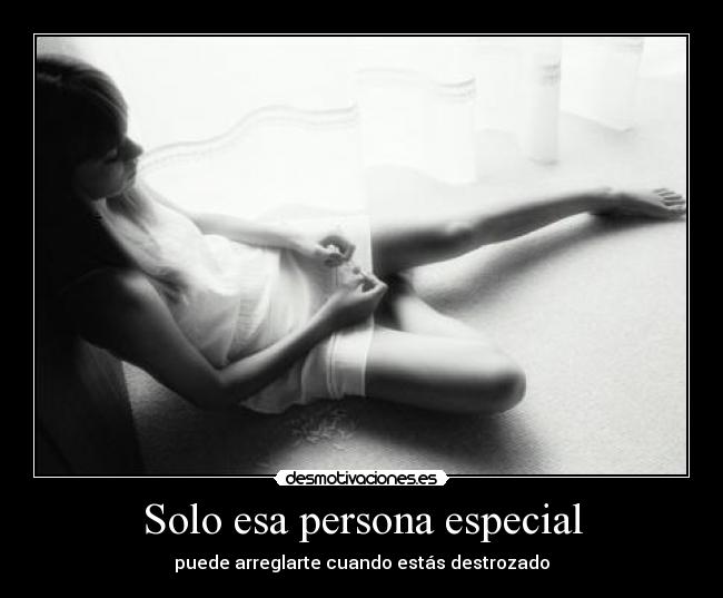 Solo esa persona especial - puede arreglarte cuando estás destrozado
