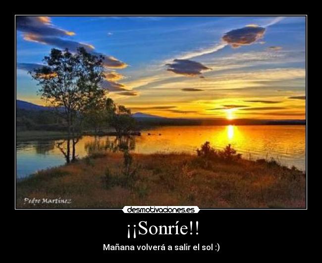 ¡¡Sonríe!! - Mañana volverá a salir el sol :)