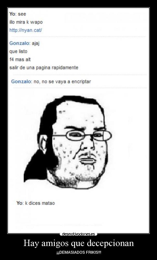 Hay amigos que decepcionan - ¡¡¡DEMASIADOS FRIKIS!!!
