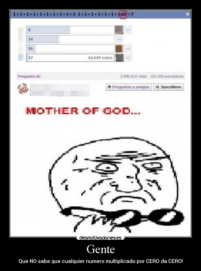 Gente - Que NO sabe que cualquier numero multiplicado por CERO da CERO!