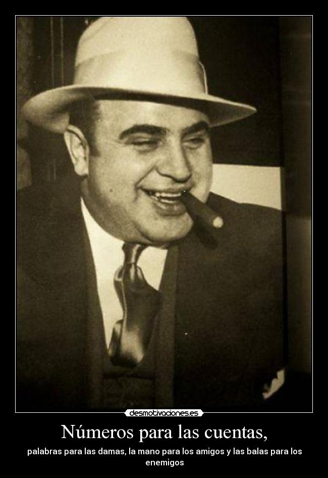 Números para las cuentas, - palabras para las damas, la mano para los amigos y las balas para los enemigos