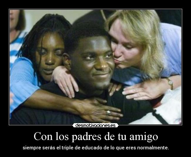 Con los padres de tu amigo - 