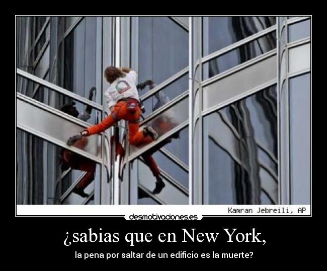 ¿sabias que en New York, - la pena por saltar de un edificio es la muerte?