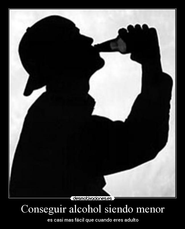Conseguir alcohol siendo menor - es casi mas fácil que cuando eres adulto