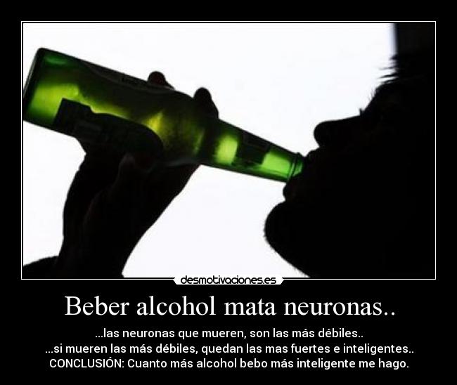 Beber alcohol mata neuronas.. -