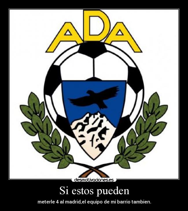 Si estos pueden - meterle 4 al madrid,el equipo de mi barrio tambien.