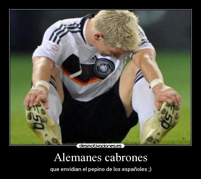 Alemanes cabrones - que envidian el pepino de los españoles ;)