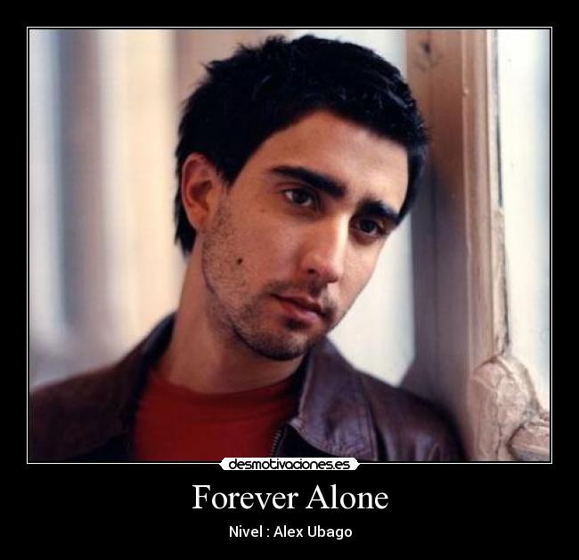carteles forever alone alex ubago desmotivaciones