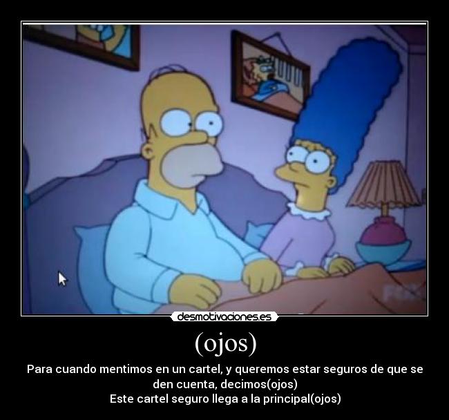 (ojos) - Para cuando mentimos en un cartel, y queremos estar seguros de que se
den cuenta, decimos(ojos)
Este cartel seguro llega a la principal(ojos)