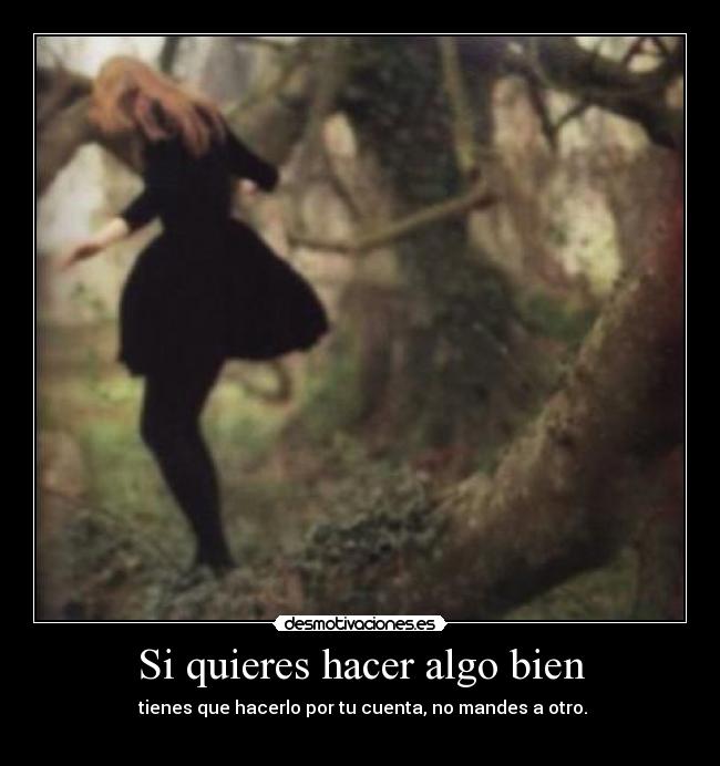 Si quieres hacer algo bien -