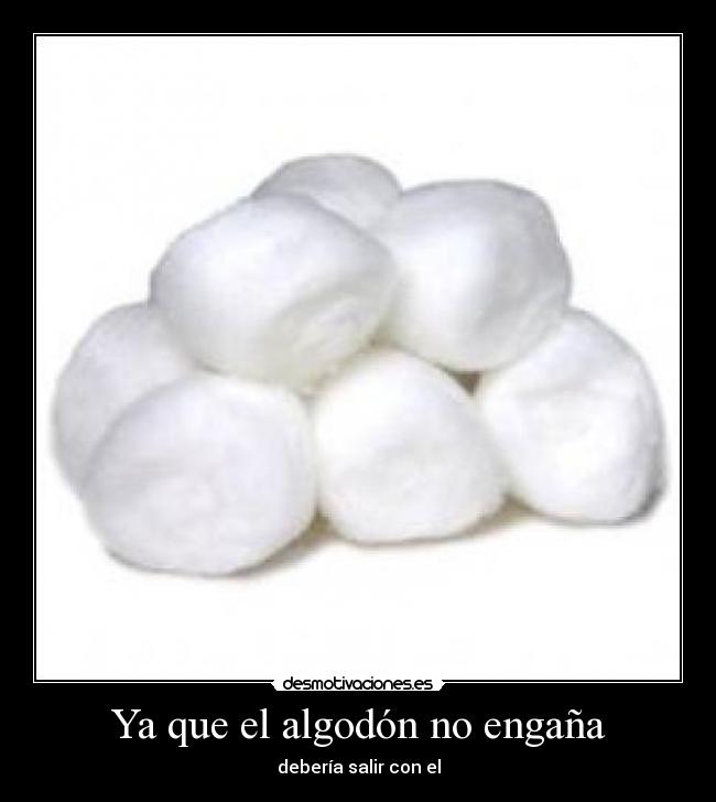 carteles algodon engana salir con desmotivaciones