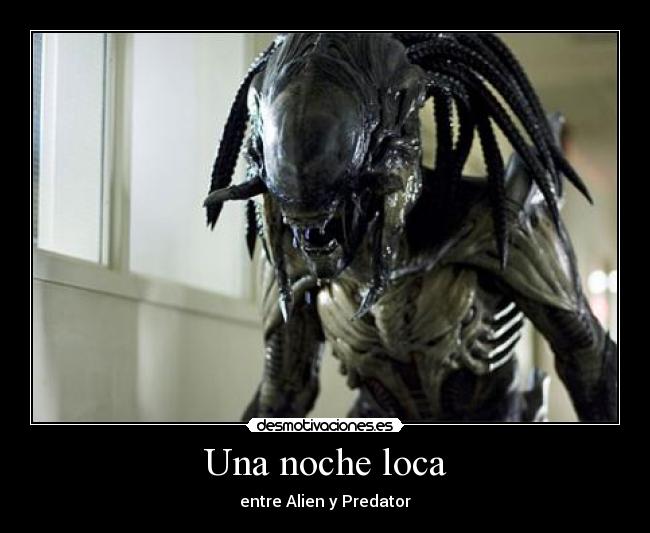 Una noche loca - entre Alien y Predator