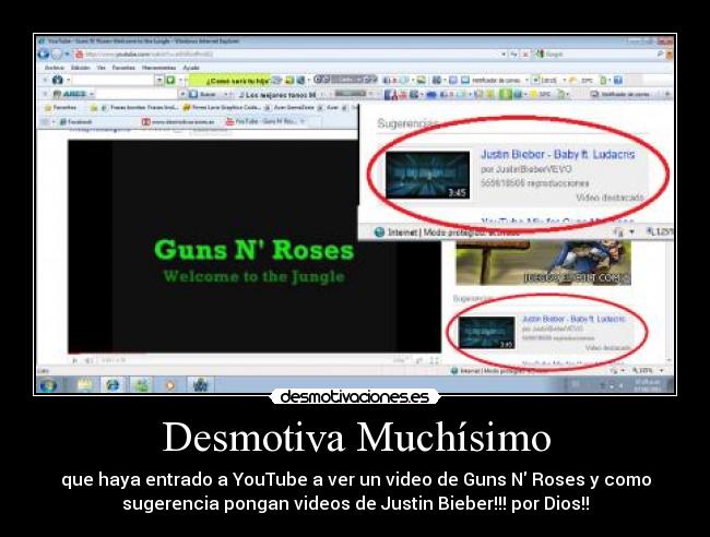 Desmotiva Muchísimo - que haya entrado a YouTube a ver un video de Guns N Roses y como
sugerencia pongan videos de Justin Bieber!!! por Dios!!