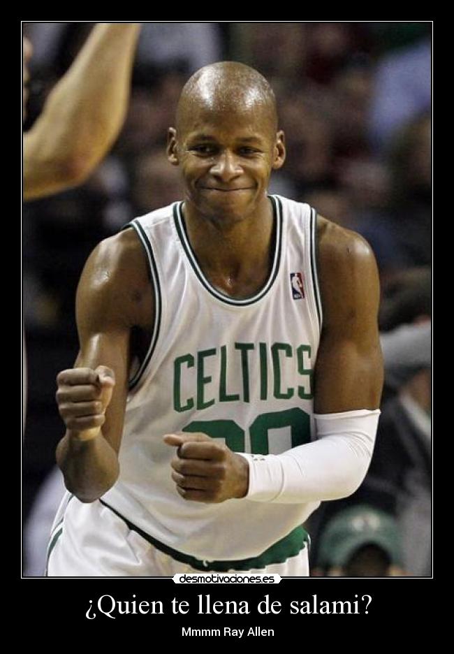 ¿Quien te llena de salami? - Mmmm Ray Allen