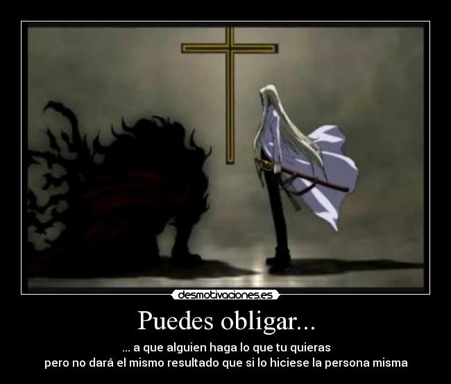 Puedes obligar... -