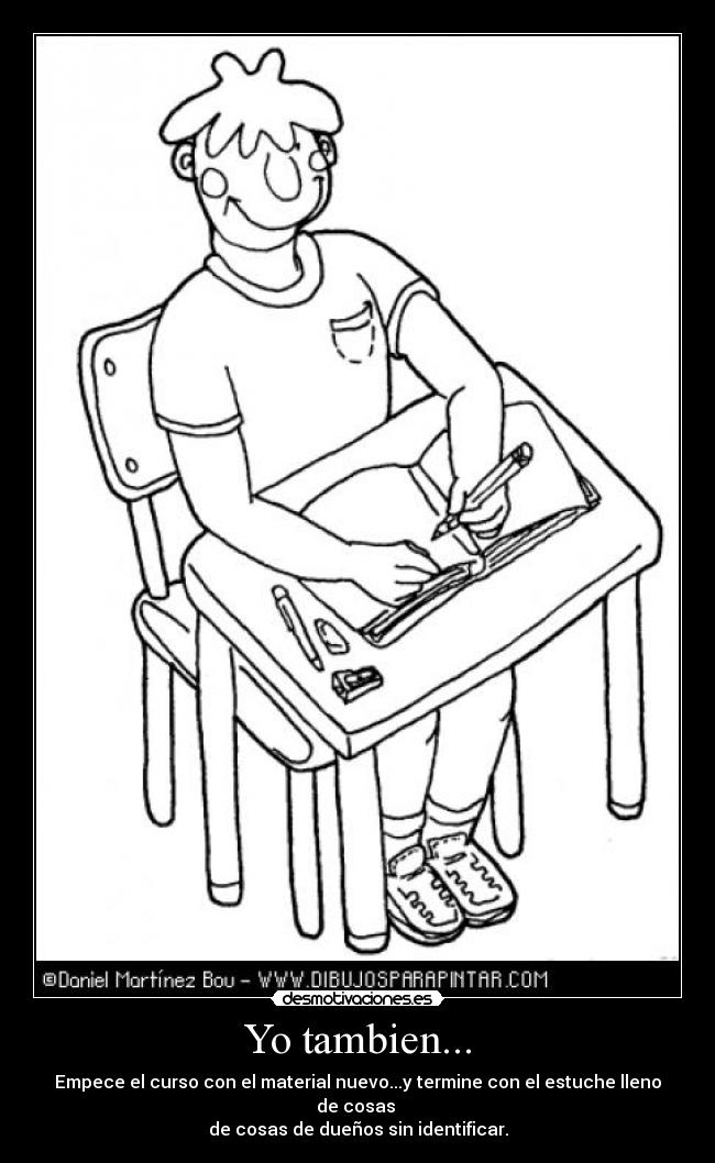 Yo tambien... - Empece el curso con el material nuevo...y termine con el estuche lleno de cosas
de cosas de dueños sin identificar.