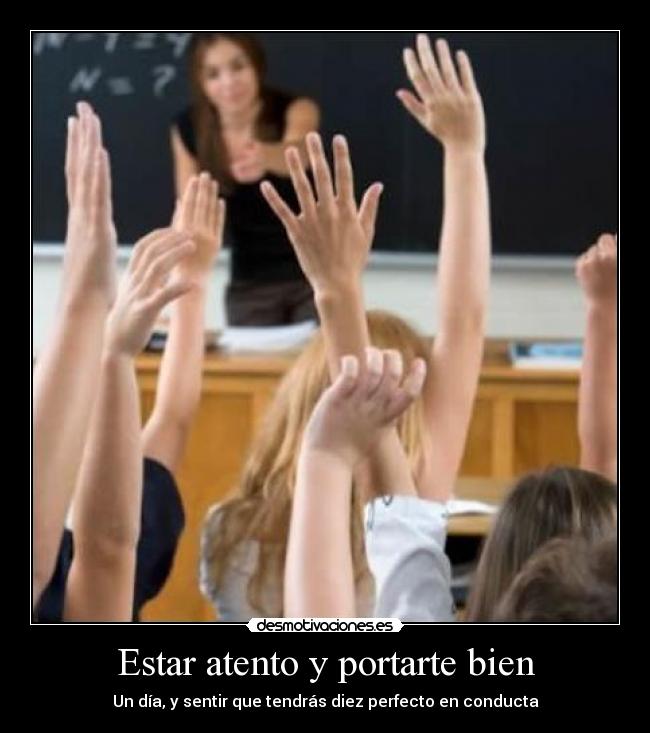 Estar atento y portarte bien - Un día, y sentir que tendrás diez perfecto en conducta