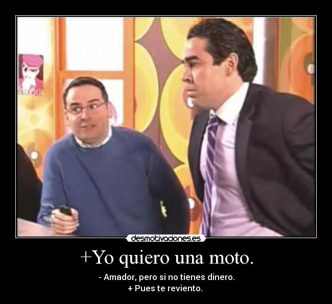 +Yo quiero una moto. -
