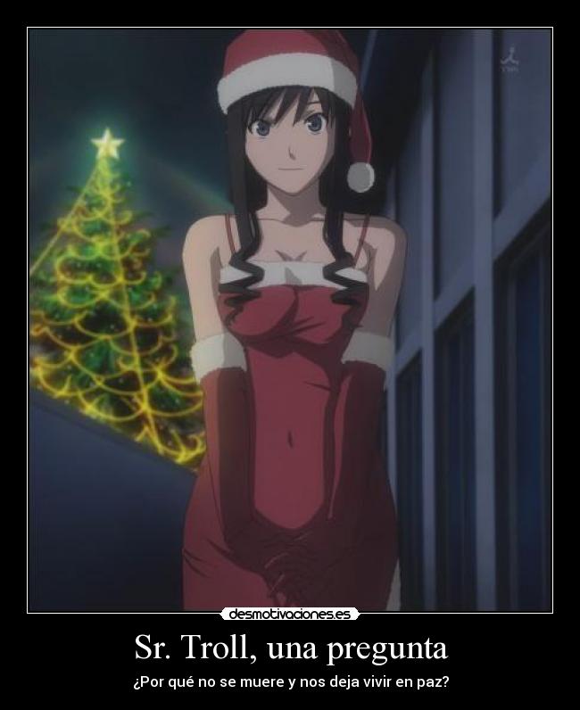 Sr. Troll, una pregunta - ¿Por qué no se muere y nos deja vivir en paz?