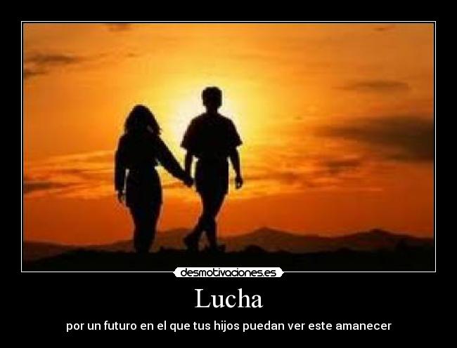 Lucha - por un futuro en el que tus hijos puedan ver este amanecer