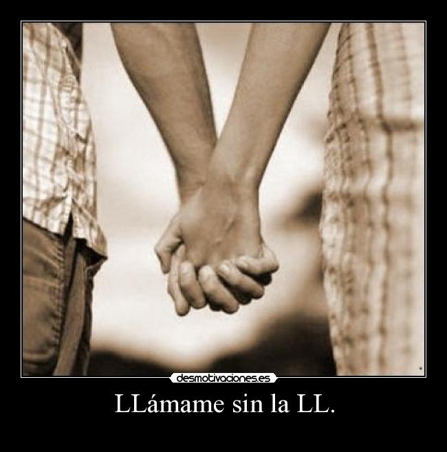 LLámame sin la LL. -