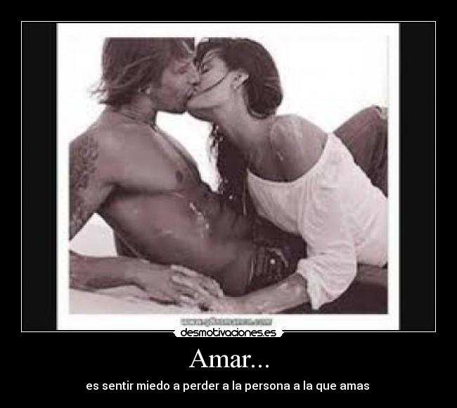 Amar... - es sentir miedo a perder a la persona a la que amas ♥