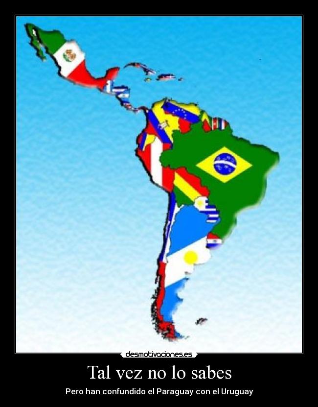 Tal vez no lo sabes - Pero han confundido el Paraguay con el Uruguay