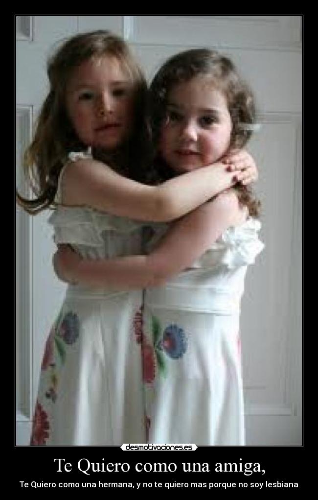 Te Quiero como una amiga, - 