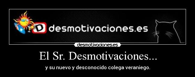 El Sr. Desmotivaciones... - y su nuevo y desconocido colega veraniego.