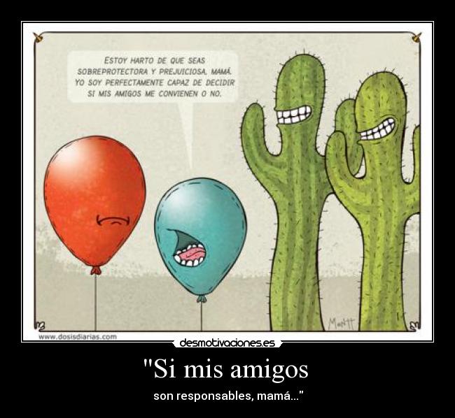 Si mis amigos - son responsables, mamá...