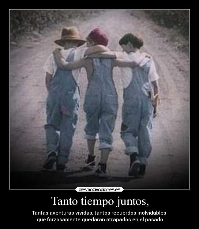 Tanto tiempo juntos, - 