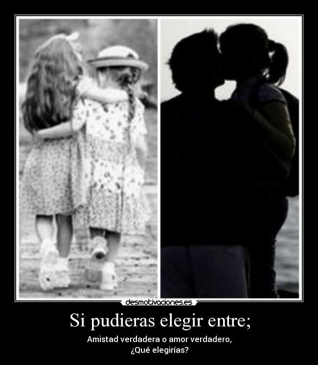 Si pudieras elegir entre; -
