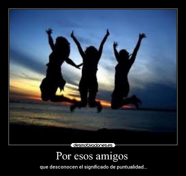 Por esos amigos -