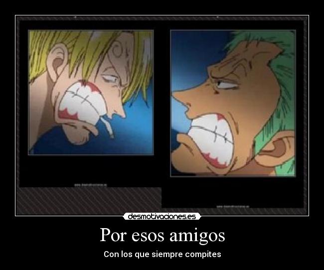 Por esos amigos - Con los que siempre compites